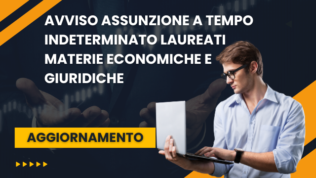 Avviso assunzione a tempo indeterminato laureati materie economiche e giuridiche